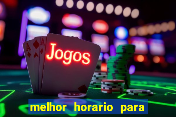 melhor horario para jogar brabet